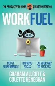 Work Fuel: The Productivity Ninja Guide to Nutrition (Productivity Ninja)