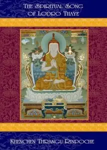 The Spiritual Song of Lodro Thaye by Thrangu Rinpoche