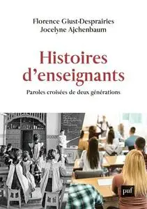 Histoires d'enseignants: Paroles croisées de deux générations - Florence Giust-Desprairies, Jocelyne Ajchenbaum