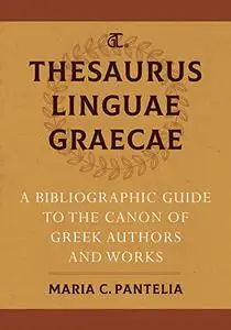 Thesaurus Linguae Graecae : A Bibliographic Guide to the Canon of Greek Authors and Works