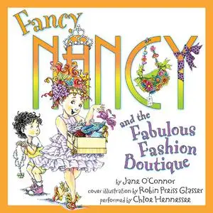 «Fancy Nancy and the Fabulous Fashion Boutique» by Jane O'Connor, Robin Preiss Glasser