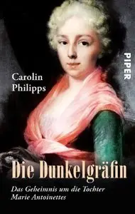 Die Dunkelgräfin: Das Geheimnis um die Tochter Marie Antoinettes, Auflage: 2