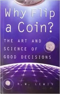 Why Flip a Coin: The Art and Science of Good Decisions