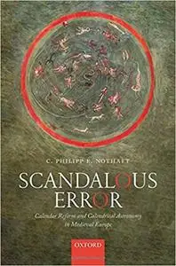 Scandalous Error: Calendar Reform and Calendrical Astronomy in Medieval Europe