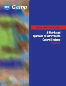 A Risk-Based Approach to GxP Process Control Systems (Second Edition)