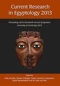 Current Research in Egyptology: Proceedings of the Fourteenth Annual Symposium
