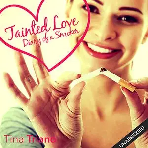 «Tainted Love: Diary of a Smoker» by Tina Triano