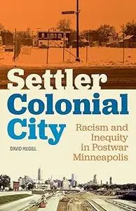 Settler Colonial City: Racism and Inequity in Postwar Minneapolis