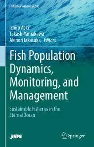 Fish Population Dynamics, Monitoring, and Management: Sustainable Fisheries in the Eternal Ocean (Repost)