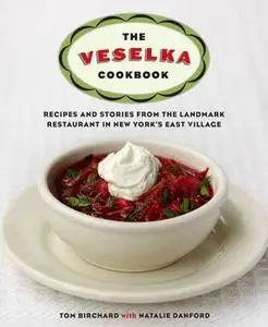 The Veselka Cookbook: Recipes and Stories from the Landmark Restaurant in New York's East Village