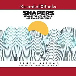 Shapers: Reinvent the Way You Work and Change the Future [Audiobook]