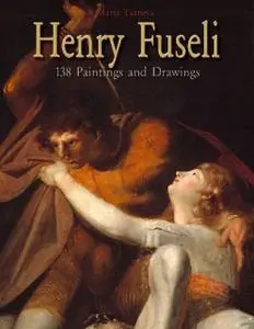 «Henry Fuseli: 138 Paintings and Drawings» by Maria Tsaneva