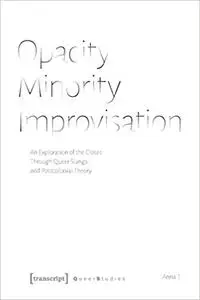 Opacity - Minority - Improvisation: An Exploration of the Closet Through Queer Slangs and Postcolonial Theory