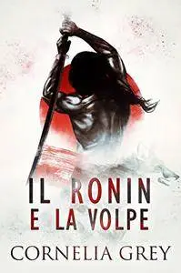 Cornelia Grey - Il Ronin e la volpe