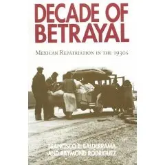  Decade of Betrayal: Mexican Repatriation in the 1930s  