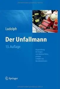 Der Unfallmann: Begutachtung der Folgen von Arbeitsunfällen, privaten Unfällen und Berufskrankheiten, Auflage: 13 (Repost)