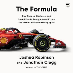 The Formula: How Rogues, Geniuses, and Speed Freaks Reengineered F1 into the World's Fastest Growing Sport [Audiobook]