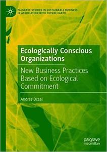 Ecologically Conscious Organizations: New Business Practices Based on Ecological Commitment