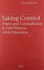 Taking Control: Power and Contradiction in First Nations Adult Education