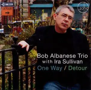 Bob Albanese Trio with Ira Sullivan - One Way / Detour (2009) {ZOHO ZM 200905}