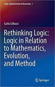 Rethinking Logic: Logic in Relation to Mathematics, Evolution, and Method