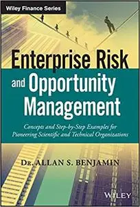 Enterprise Risk and Opportunity Management: Concepts and Step-by-Step Examples for Pioneering Scientific and Technical