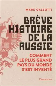 Mark Galeotti, "Brève histoire de la Russie: Comment le plus grand pays du monde s'est inventé"