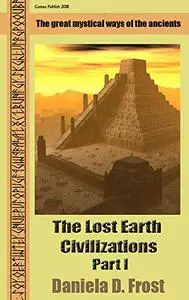 The Lost Earth Civilizations: The mysticism of ancient cultures