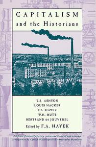 «Capitalism and the Historians» by Bertrand de Jouvenel, Louis Hacker, T.S. Ashton, W.H. Hutt