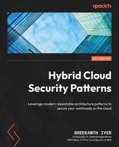 Hybrid Cloud Security Patterns: Leverage modern repeatable architecture patterns to secure your workloads on the cloud