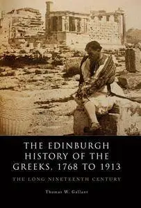 The Edinburgh History of the Greeks, 1768 to 1913 : The Long Nineteeth Century
