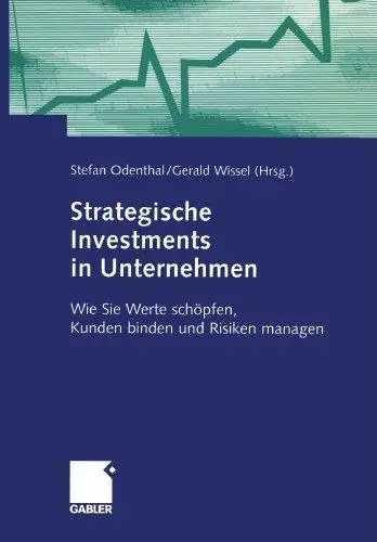Strategische Investments in Unternehmen: Wie Sie Werte schöpfen, Kunden binden und Risiken managen