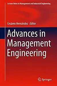 Advances in Management Engineering (Lecture Notes in Management and Industrial Engineering) [Repost]