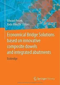 Economical Bridge Solutions based on innovative composite dowels and integrated abutments: Ecobridge (Repost)