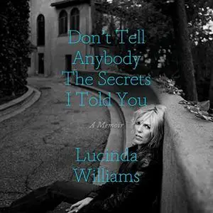 Don't Tell Anybody the Secrets I Told You: A Memoir [Audiobook]