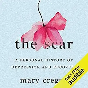 The Scar: A Personal History of Depression and Recovery [Audiobook]