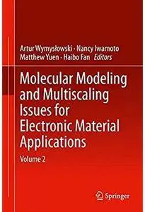 Molecular Modeling and Multiscaling Issues for Electronic Material Applications: Volume 2