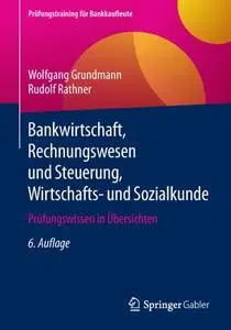 Bankwirtschaft, Rechnungswesen und Steuerung, Wirtschafts- und Sozialkunde: Prüfungswissen in Übersichten