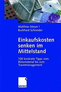 Einkaufskosten senken im Mittelstand: 100 konkrete Tipps vom Büromaterial bis zum Travelmanagement