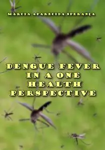 "Dengue Fever in a One Health Perspective" ed. by Márcia Aparecida Sperança