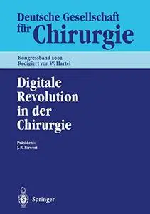 Digitale Revolution in der Chirurgie: 119. Kongress der Deutschen Gesellschaft für Chirurgie, 7.–10. Mai 2002, Berlin