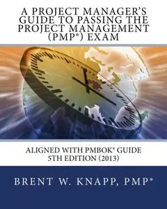 A Project Manager's Guide to Passing the Project Management (PMP) Exam
