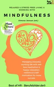 «Relaxed & Stress-Free Living & Working with Mindfulness» by Simone Janson