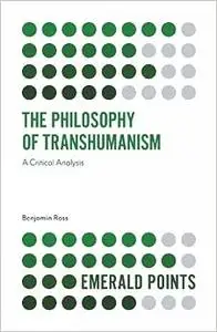 The Philosophy of Transhumanism: A Critical Analysis