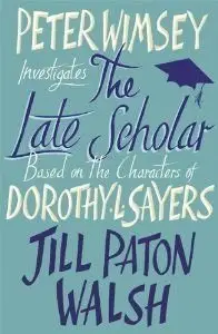The Late Scholar (Lord Peter Wimsey/Harriet Vane Mysteries Book 4)
