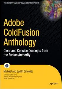 Adobe ColdFusion Anthology: Clear and Concise Concepts from the Fusion Authority (Repost)