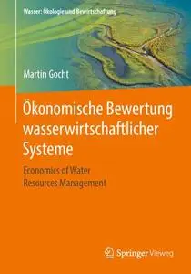 Ökonomische Bewertung wasserwirtschaftlicher Systeme: Economics of Water Resources Management