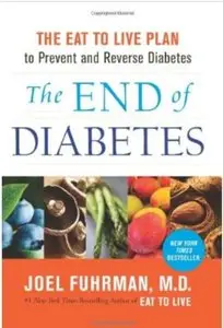 The End of Diabetes: The Eat to Live Plan to Prevent and Reverse Diabetes [Repost]