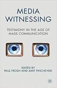 Media Witnessing: Testimony in the Age of Mass Communication
