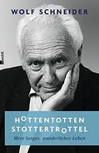 Hottentottenstottertrottel: Mein langes, wunderliches Leben